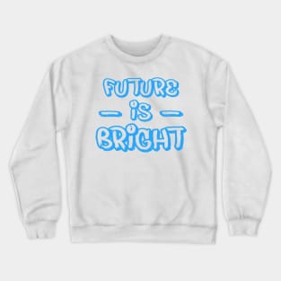 FUTURE IS BRIGHT Crewneck Sweatshirt